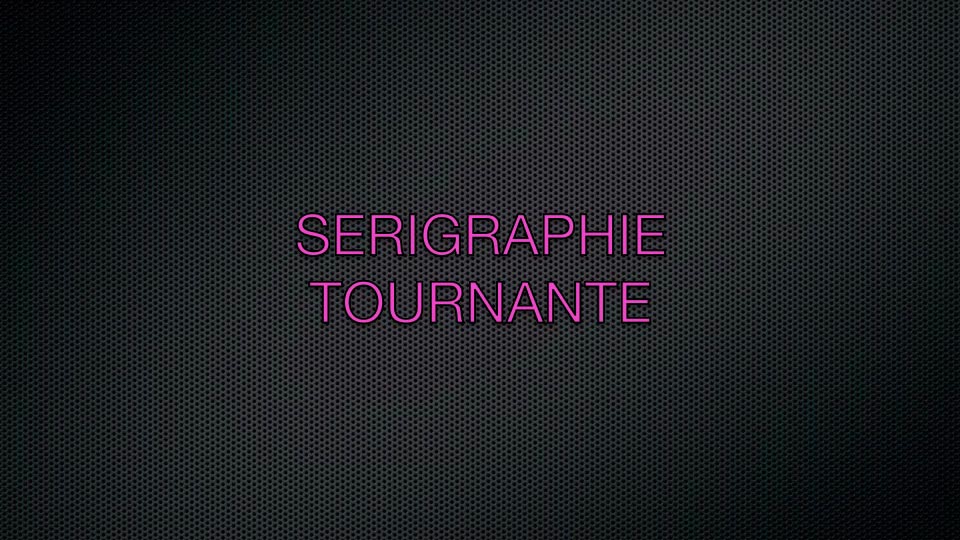 Sérigraphie Tournante
